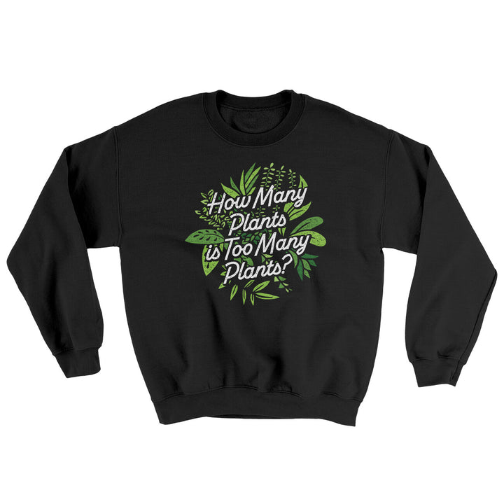 How Many Plants Is Too Many Plants Ugly Sweater - Cotton Poly Crewneck Sweatshirt